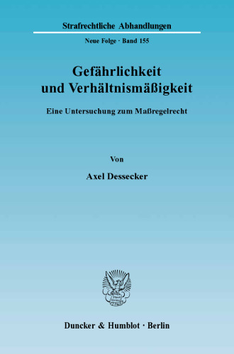 Gefährlichkeit und Verhältnismäßigkeit: Eine Untersuchung zum Maßregelrecht