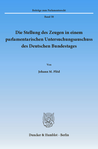 Die Stellung des Zeugen in einem parlamentarischen Untersuchungsausschuss des Deutschen Bundestages