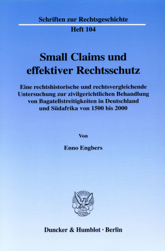 Small Claims und effektiver Rechtsschutz: Eine rechtshistorische und rechtsvergleichende Untersuchung zur zivilgerichtlichen Behandlung von Bagatellstreitigkeiten in Deutschland und Südafrika von 1500 bis 2000