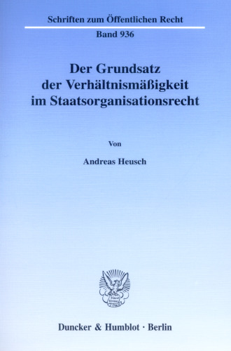 Der Grundsatz der Verhältnismäßigkeit im Staatsorganisationsrecht