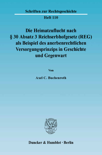 Die Heimatzuflucht nach § 30 Absatz 3 Reichserbhofgesetz (REG) als Beispiel des anerbenrechtlichen Versorgungsprinzips in Geschichte und Gegenwart
