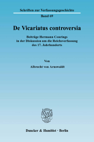 De Vicariatus controversia: Beiträge Hermann Conrings in der Diskussion um die Reichsverfassung des 17. Jahrhunderts