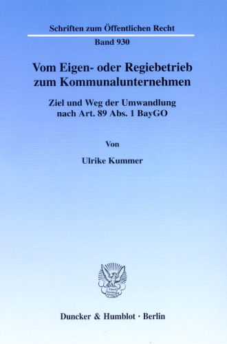 Vom Eigen- oder Regiebetrieb zum Kommunalunternehmen: Ziel und Weg der Umwandlung nach Art. 89 Abs. 1 BayGO