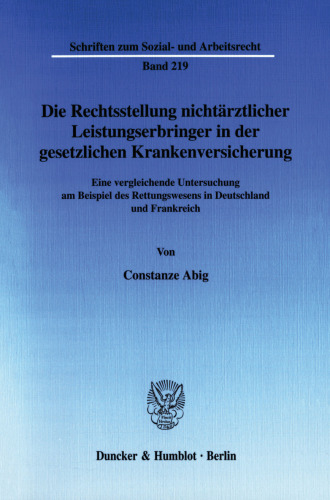 Die Rechtsstellung nichtärztlicher Leistungserbringer in der gesetzlichen Krankenversicherung: Eine vergleichende Untersuchung am Beispiel des Rettungswesens in Deutschland und Frankreich