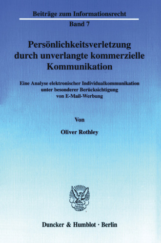 Persönlichkeitsverletzung durch unverlangte kommerzielle Kommunikation: Eine Analyse elektronischer Individualkommunikation unter besonderer Berücksichtigung von E-Mail-Werbung