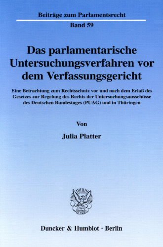 Das parlamentarische Untersuchungsverfahren vor dem Verfassungsgericht: Eine Betrachtung zum Rechtsschutz vor und nach dem Erlaß des Gesetzes zur Regelung des Rechts der Untersuchungsausschüsse des Deutschen Bundestages (PUAG) und in Thüringen