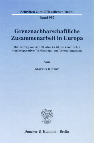 Grenznachbarschaftliche Zusammenarbeit in Europa: Der Beitrag von Art. 24 Abs. 1 a GG zu einer Lehre vom kooperativen Verfassungs- und Verwaltungsstaat