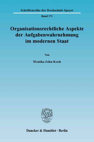 Organisationsrechtliche Aspekte der Aufgabenwahrnehmung im modernen Staat