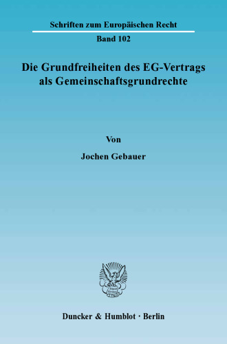 Die Grundfreiheiten des EG-Vertrags als Gemeinschaftsgrundrechte