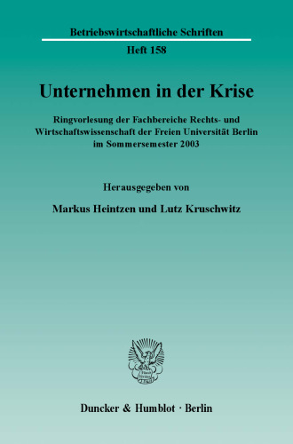 Unternehmen in der Krise: Ringvorlesung der Fachbereiche Rechts- und Wirtschaftswissenschaft der Freien Universität Berlin im Sommersemester 2003