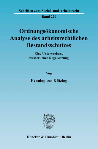 Ordnungsökonomische Analyse des arbeitsrechtlichen Bestandsschutzes: Eine Untersuchung richterlicher Regelsetzung