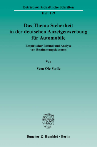 Das Thema Sicherheit in der deutschen Anzeigenwerbung für Automobile: Empirischer Befund und Analyse von Bestimmungsfaktoren