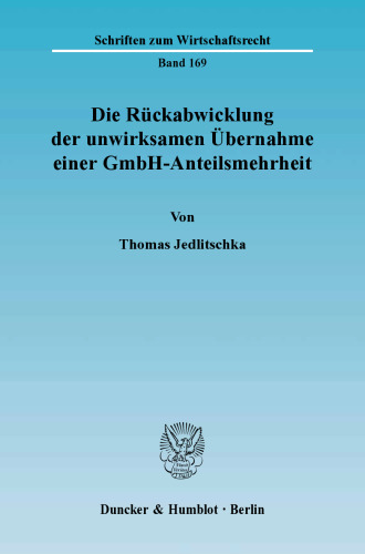 Die Rückabwicklung der unwirksamen Übernahme einer GmbH-Anteilsmehrheit