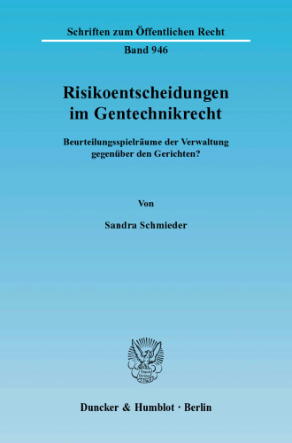 Risikoentscheidungen im Gentechnikrecht: Beurteilungsspielräume der Verwaltung gegenüber den Gerichten?