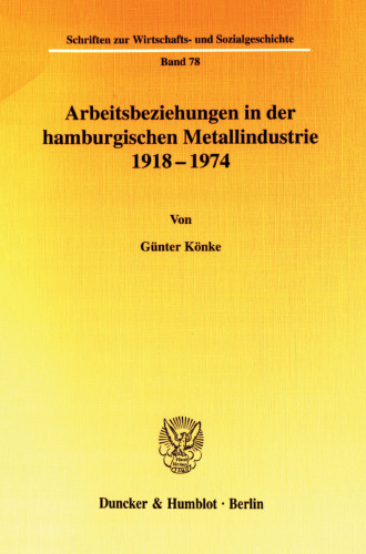 Arbeitsbeziehungen in der hamburgischen Metallindustrie 1918 - 1974