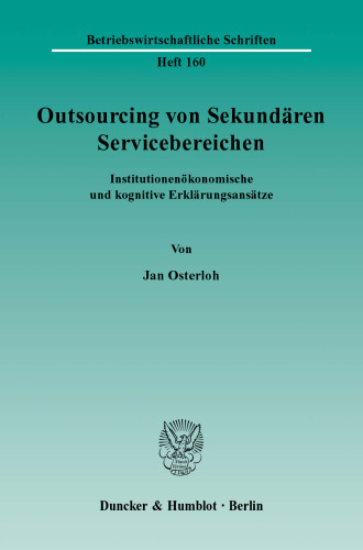Outsourcing von Sekundären Servicebereichen: Institutionenökonomische und kognitive Erklärungsansätze