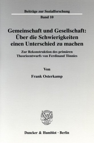 Gemeinschaft und Gesellschaft: Über die Schwierigkeiten einen Unterschied zu machen: Zur Rekonstruktion des primären Theorieentwurfs von Ferdinand Tönnies