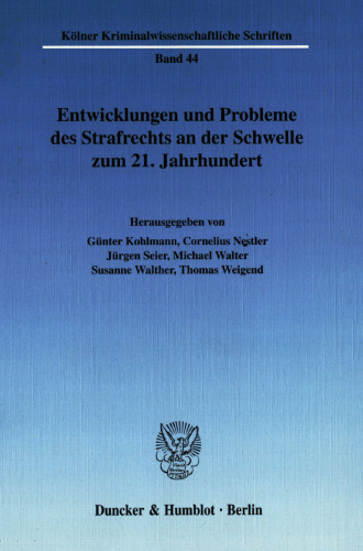 Entwicklungen und Probleme des Strafrechts an der Schwelle zum 21. Jahrhundert: Ringvorlesung der Strafrechtslehrerinnen und -lehrer an der Rechtswissenschaftlichen Fakultät der Universität zu Köln