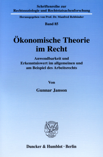 Ökonomische Theorie im Recht: Anwendbarkeit und Erkenntniswert im allgemeinen und am Beispiel des Arbeitsrechts