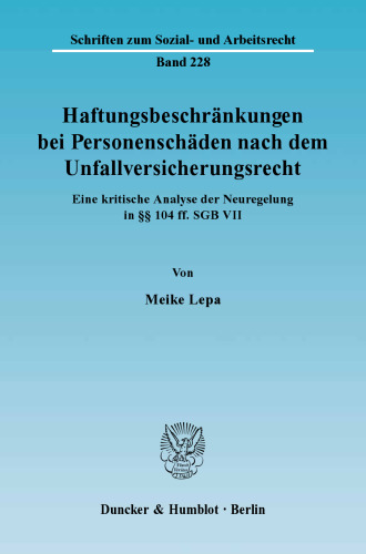 Haftungsbeschränkungen bei Personenschäden nach dem Unfallversicherungsrecht: Eine kritische Analyse der Neuregelung in §§ 104 ff. SGB VII