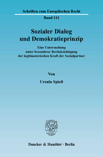 Sozialer Dialog und Demokratieprinzip: Eine Untersuchung unter besonderer Berücksichtigung der legitimatorischen Kraft der Sozialpartner