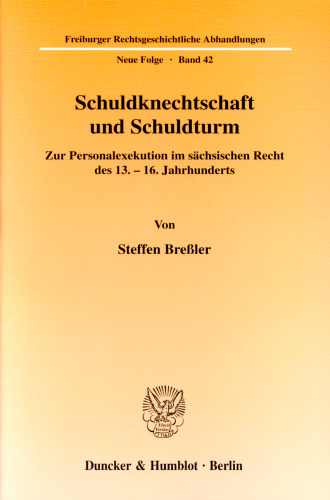 Schuldknechtschaft und Schuldturm: Zur Personalexekution im sächsischen Recht des 13.-16. Jahrhunderts