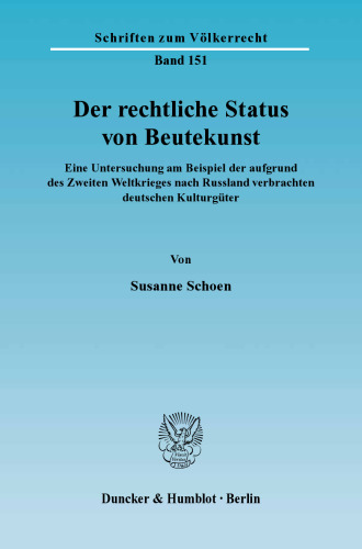 Der rechtliche Status von Beutekunst: Eine Untersuchung am Beispiel der aufgrund des Zweiten Weltkrieges nach Russland verbrachten deutschen Kulturgüter