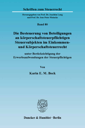 Die Besteuerung von Beteiligungen an körperschaftsteuerpflichtigen Steuersubjekten im Einkommen- und Körperschaftsteuerrecht: unter Berücksichtigung der Erwerbsaufwendungen der Steuerpflichtigen