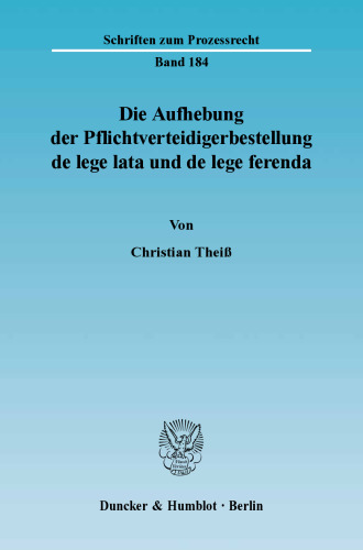 Die Aufhebung der Pflichtverteidigerbestellung de lege lata und de lege ferenda