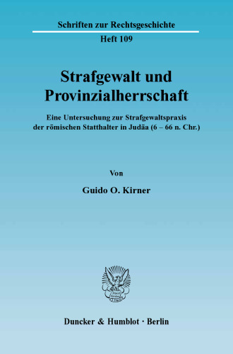 Strafgewalt und Provinzialherrschaft: Eine Untersuchung zur Strafgewaltspraxis der römischen Statthalter in Judäa (6 - 66 n. Chr.)