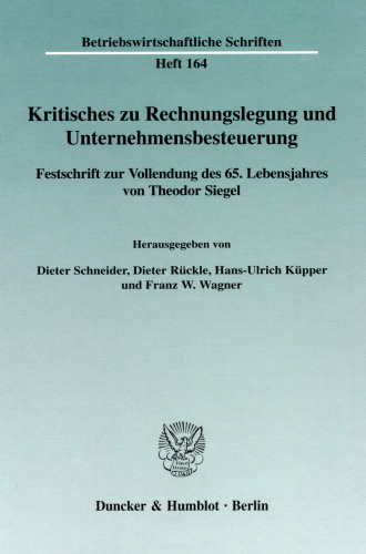 Kritisches zu Rechnungslegung und Unternehmensbesteuerung: Festschrift zur Vollendung des 65. Lebensjahres von Theodor Siegel