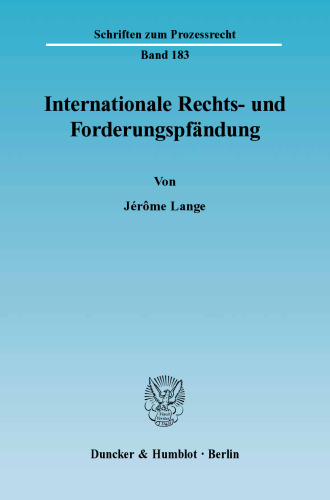Internationale Rechts- und Forderungspfändung: Eine Untersuchung zu den Chancen und Risiken »grenzüberschreitender« Vollstreckungsmaßnahmen in Forderungen und sonstige Vermögensrechte unter besonderer Berücksichtigung der Verordnung (EG) Nr. 1348/2000 und des Zustellungsreformgesetzes