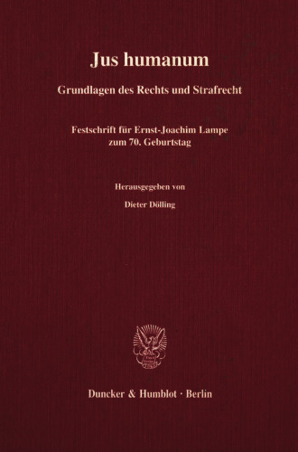Jus humanum: Grundlagen des Rechts und Strafrecht. Festschrift für Ernst-Joachim Lampe zum 70. Geburtstag