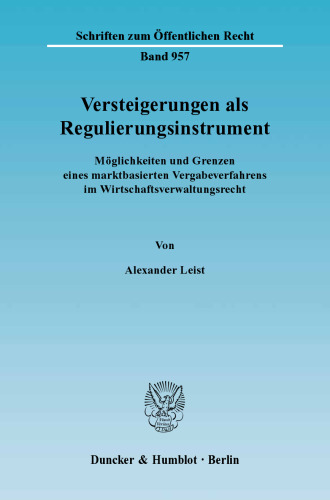 Versteigerungen als Regulierungsinstrument: Möglichkeiten und Grenzen eines marktbasierten Vergabeverfahrens im Wirtschaftsverwaltungsrecht
