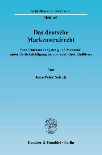 Das deutsche Markenstrafrecht: Eine Untersuchung des § 143 MarkenG unter Berücksichtigung europarechtlicher Einflüsse