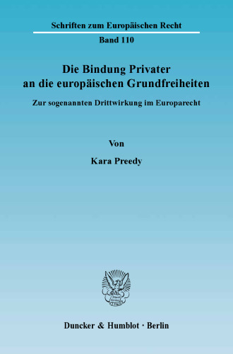 Die Bindung Privater an die europäischen Grundfreiheiten: Zur sogenannten Drittwirkung im Europarecht