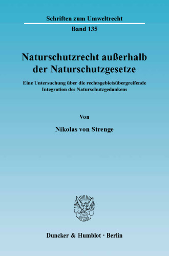Naturschutzrecht außerhalb der Naturschutzgesetze: Eine Untersuchung über die rechtsgebietsübergreifende Integration des Naturschutzgedankens
