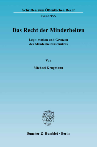 Das Recht der Minderheiten: Legitimation und Grenzen des Minderheitenschutzes