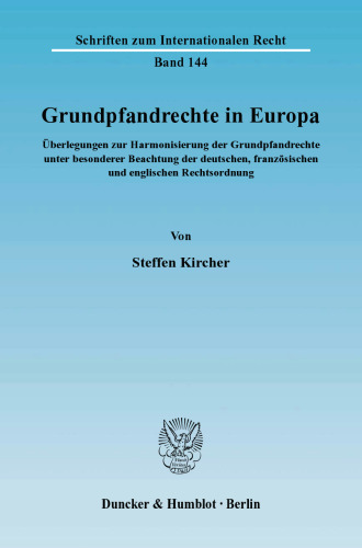 Grundpfandrechte in Europa: Überlegungen zur Harmonisierung der Grundpfandrechte unter besonderer Beachtung der deutschen, französischen und englischen Rechtsordnung