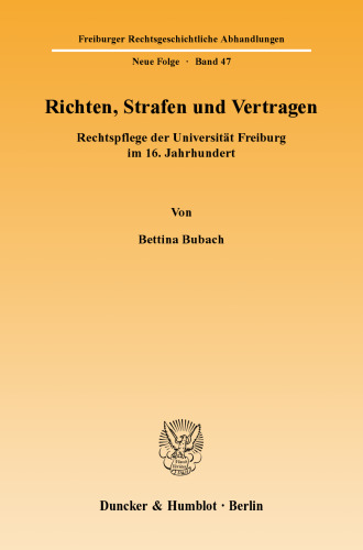 Richten, Strafen und Vertragen: Rechtspflege der Universität Freiburg im 16. Jahrhundert