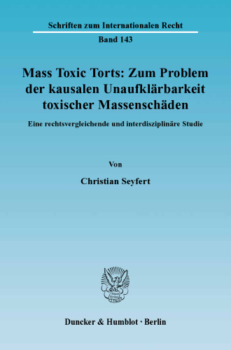Mass Toxic Torts: Zum Problem der kausalen Unaufklärbarkeit toxischer Massenschäden: Eine rechtsvergleichende und interdisziplinäre Studie