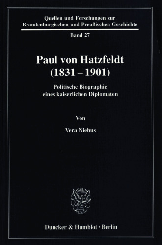 Paul von Hatzfeldt (1831–1901): Politische Biographie eines kaiserlichen Diplomaten