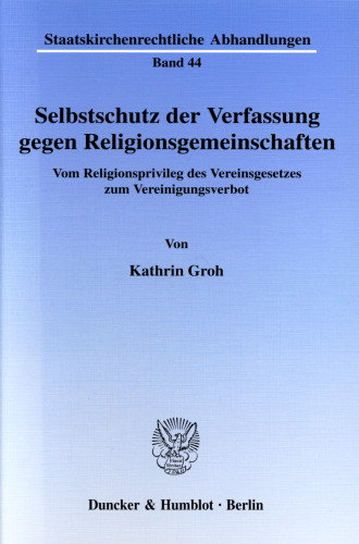 Selbstschutz der Verfassung gegen Religionsgemeinschaften: Vom Religionsprivileg des Vereinsgesetzes zum Vereinigungsverbot