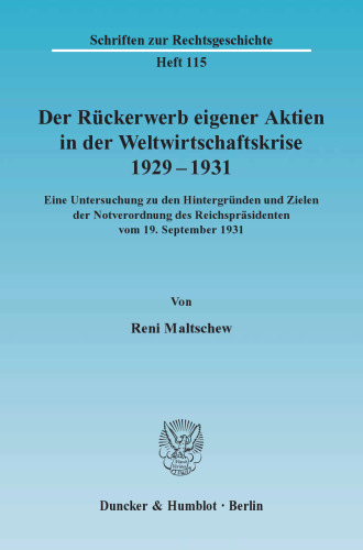 Der Rückerwerb eigener Aktien in der Weltwirtschaftskrise 1929 - 1931: Eine Untersuchung zu den Hintergründen und Zielen der Notverordnung des Reichspräsidenten vom 19. September 1931