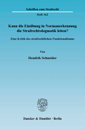 Kann die Einübung in Normanerkennung die Strafrechtsdogmatik leiten?: Eine Kritik des strafrechtlichen Funktionalismus