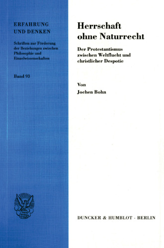 Herrschaft ohne Naturrecht: Der Protestantismus zwischen Weltflucht und christlicher Despotie