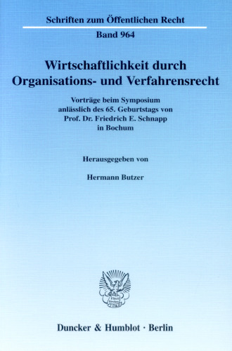 Wirtschaftlichkeit durch Organisations- und Verfahrensrecht: Vorträge beim Symposium anlässlich des 65. Geburtstages von Prof. Dr. Friedrich E. Schnapp in Bochum