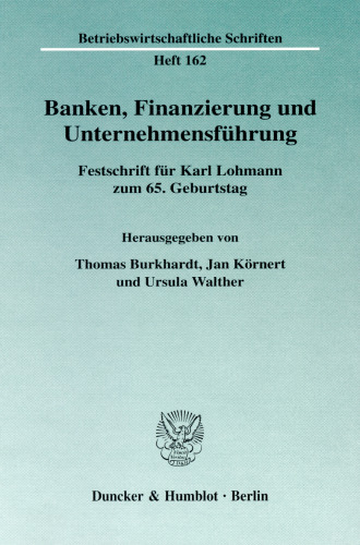 Banken, Finanzierung und Unternehmensführung: Festschrift für Karl Lohmann zum 65. Geburtstag