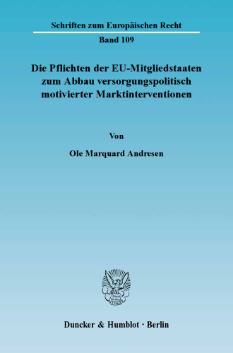 Die Pflichten der EU-Mitgliedstaaten zum Abbau versorgungspolitisch motivierter Marktinterventionen: Ein Beitrag zum nationalen und gemeinschaftsrechtlichen Liberalisierungsdruck und zu seiner Durchsetzung im Bereich der existenziellen Grundversorgung