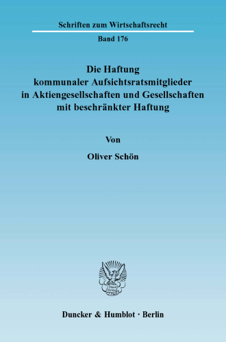 Die Haftung kommunaler Aufsichtsratsmitglieder in Aktiengesellschaften und Gesellschaften mit beschränkter Haftung: Unter besonderer Berücksichtigung der Rechtslage in Bayern